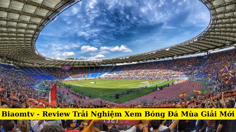 Biaomtv - Review Trải Nghiệm Xem Bóng Đá Mùa Giải Mới