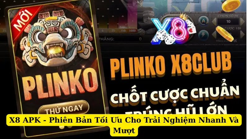 X8 APK - Phiên Bản Tối Ưu Cho Trải Nghiệm Nhanh Và Mượt