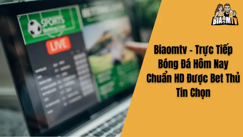 Biaomtv - Trực Tiếp Bóng Đá Hôm Nay Chuẩn HD Được Bet Thủ Tin Chọn
